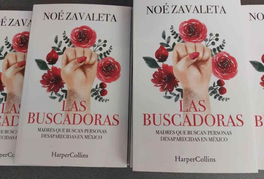 Presentan Las Buscadoras, libro escrito por el periodista veracruzano Noé Zavaleta