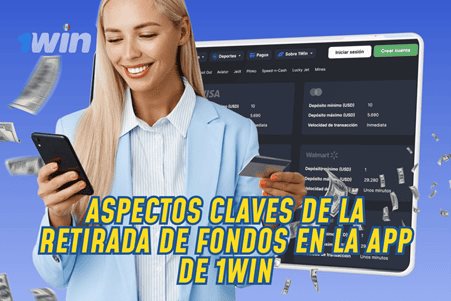 Aspectos claves de la retirada de fondos en la app de 1Win