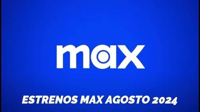 Max: estrenos de series y películas en agosto 2024