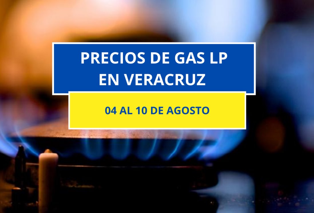 Sube el precio del gas LP en Veracruz, Boca del Río y Medellín del 4 al 10 de agosto