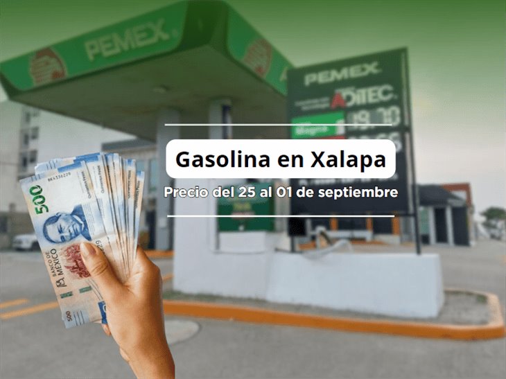 Checa el precio de la gasolina en Xalapa del 25 al 1 de septiembre: ¡sigue subiendo!