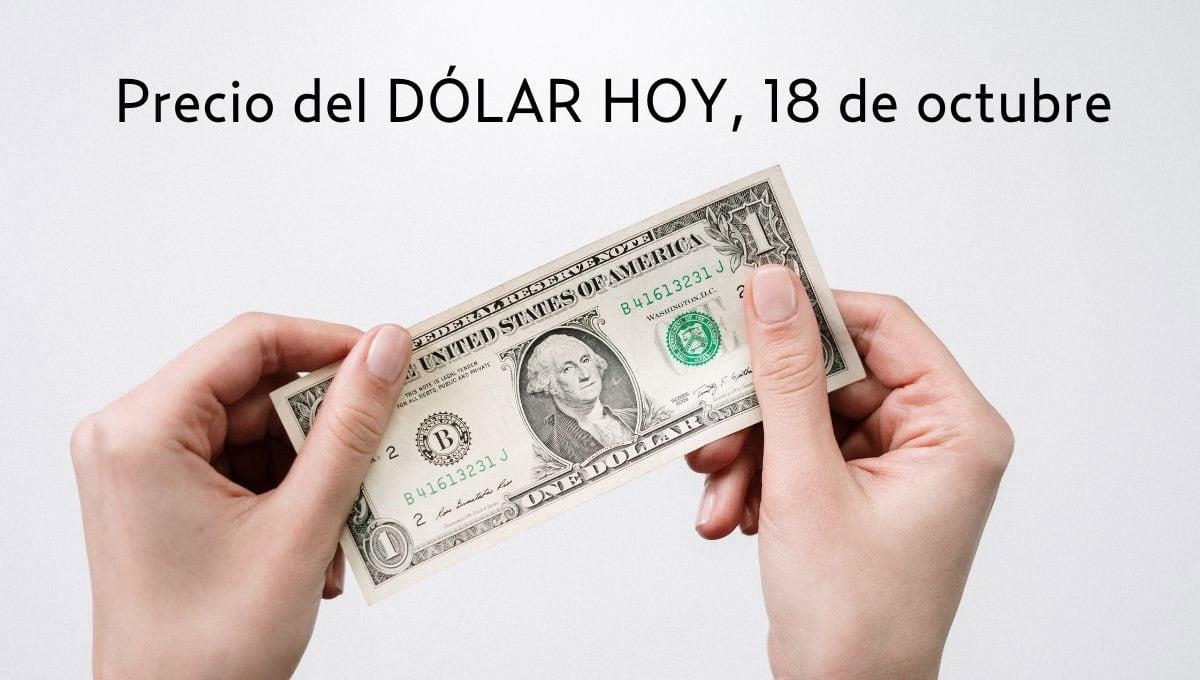 Dolar HOY: así se cotiza frente al peso hoy 18 de octubre