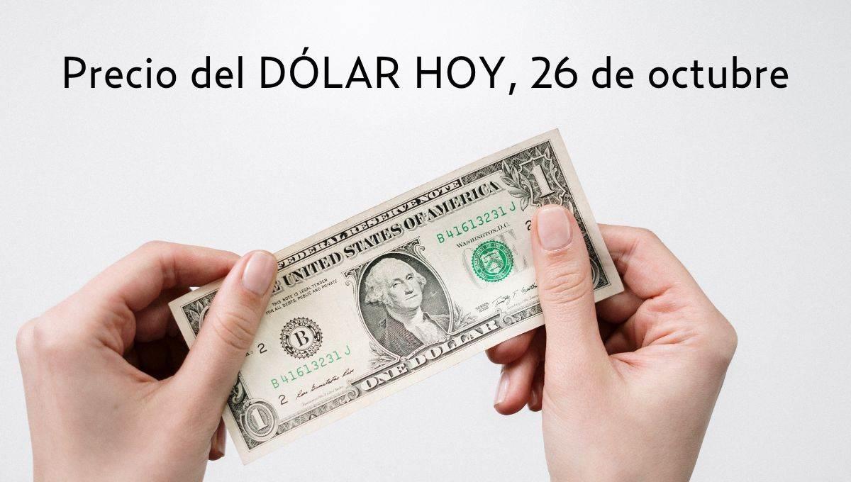 Dolar HOY: así se cotiza frente al peso hoy 26 de octubre