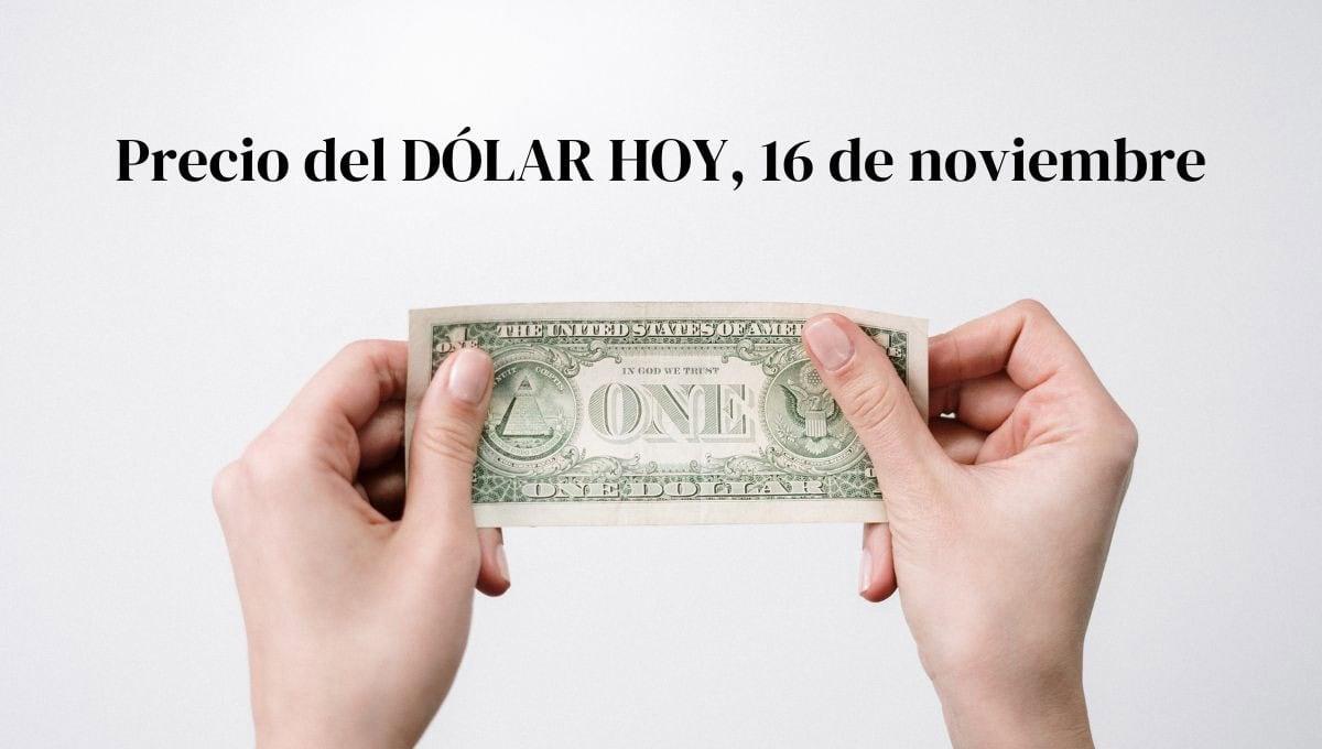 Dólar HOY: así se cotiza frente al peso este 16 de noviembre