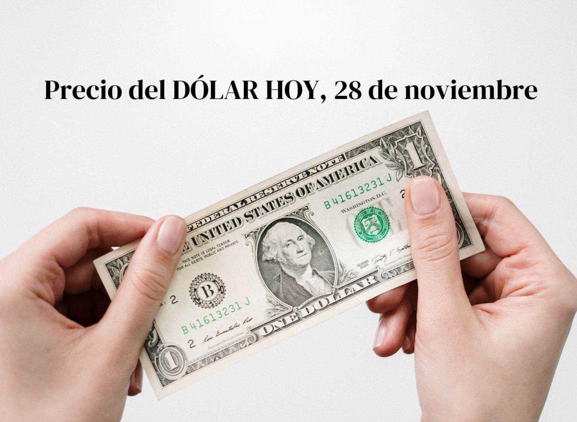 Así amaneció el dólar en México hoy jueves 28 de noviembre