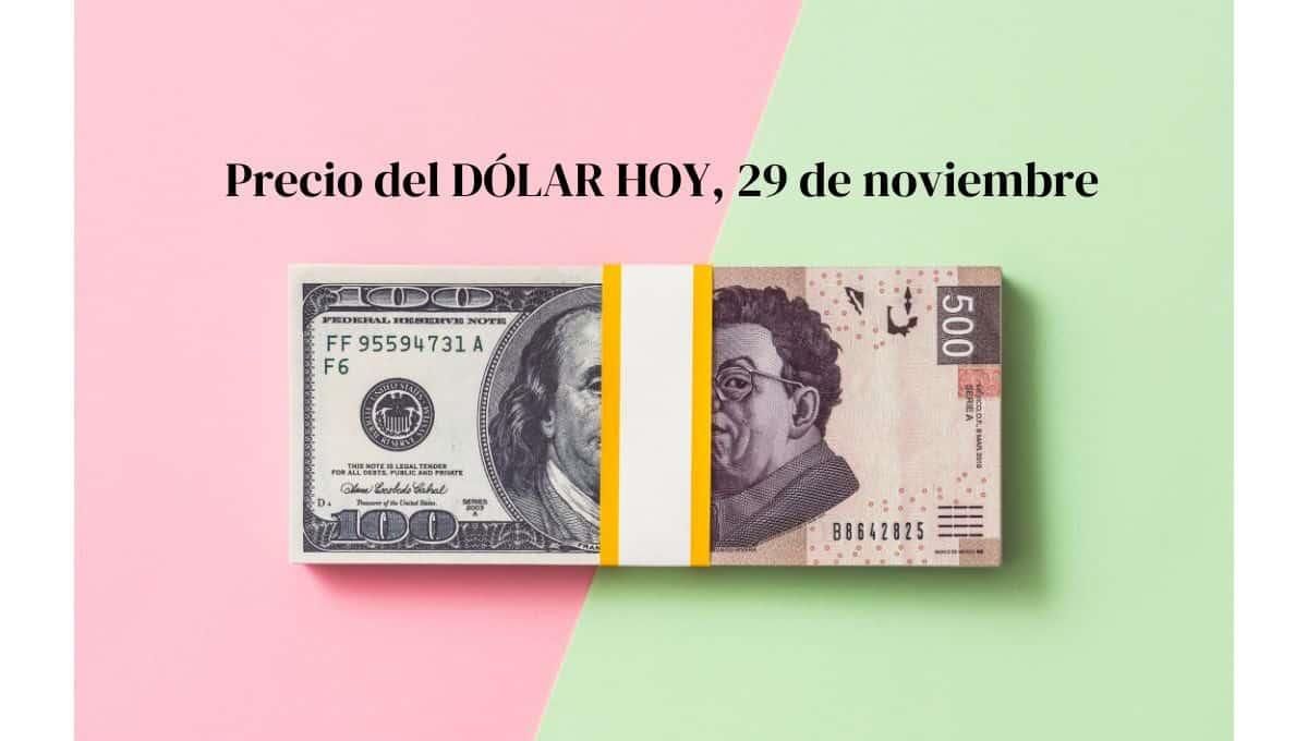 Así amaneció el dólar en México hoy viernes 29 de noviembre