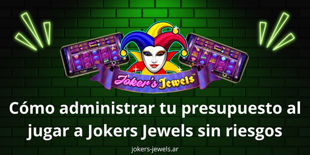 Cómo administrar tu presupuesto al jugar a Jokers Jewels sin riesgos