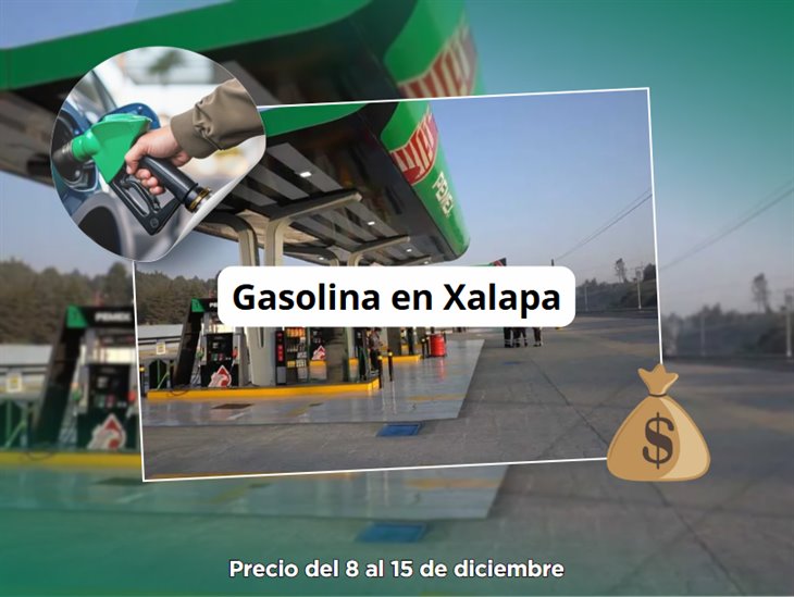 Precio de la gasolina en Xalapa del 8 al 15 de diciembre: ¿se fue a las nubes? 