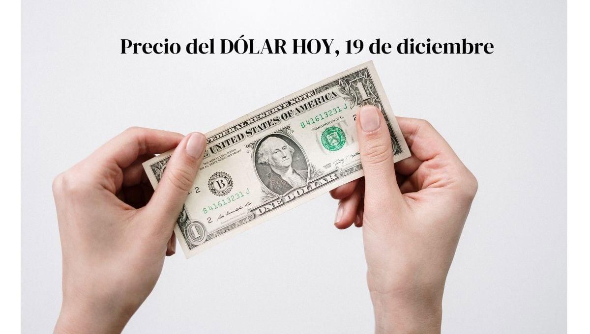 Precio del dólar hoy jueves 19 de diciembre: así va el tipo de cambio