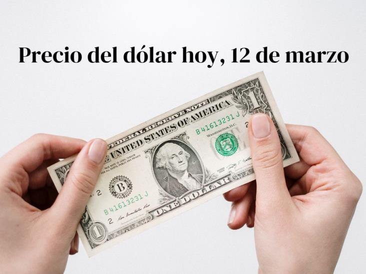 Precio del dólar hoy miércoles 12 de marzo: así va el tipo de cambio