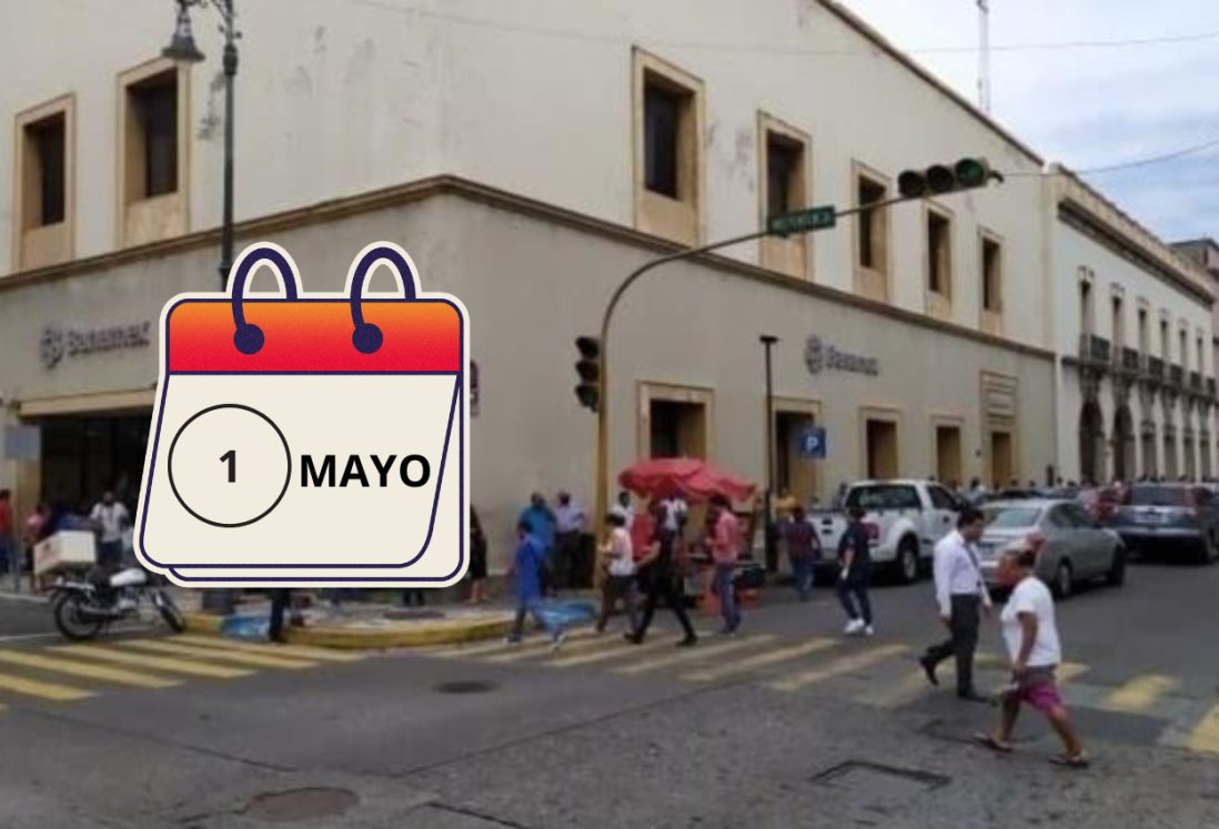 ¿Abrirán los bancos en Veracruz hoy 01 de mayo?