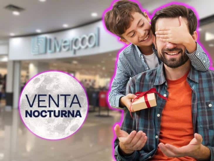 A esta hora exacta inicia la segunda Venta Nocturna Liverpool 2025 por el día del Padre