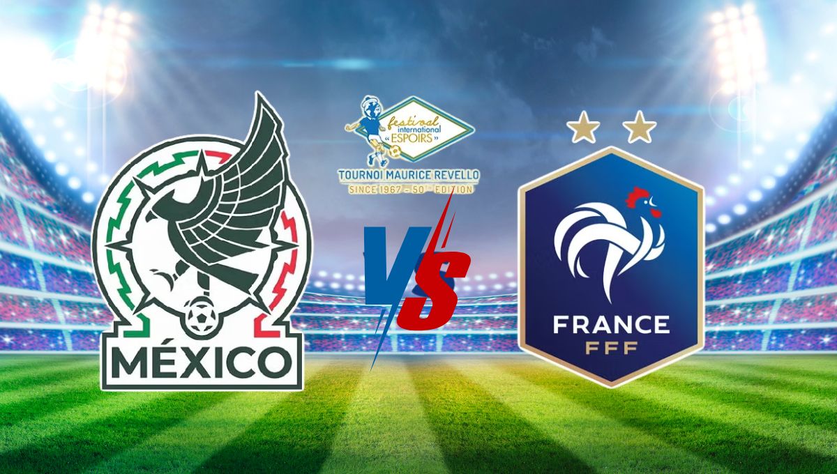 México vs Francia: horario y dónde ver el partido por el torneo Maurice Revello